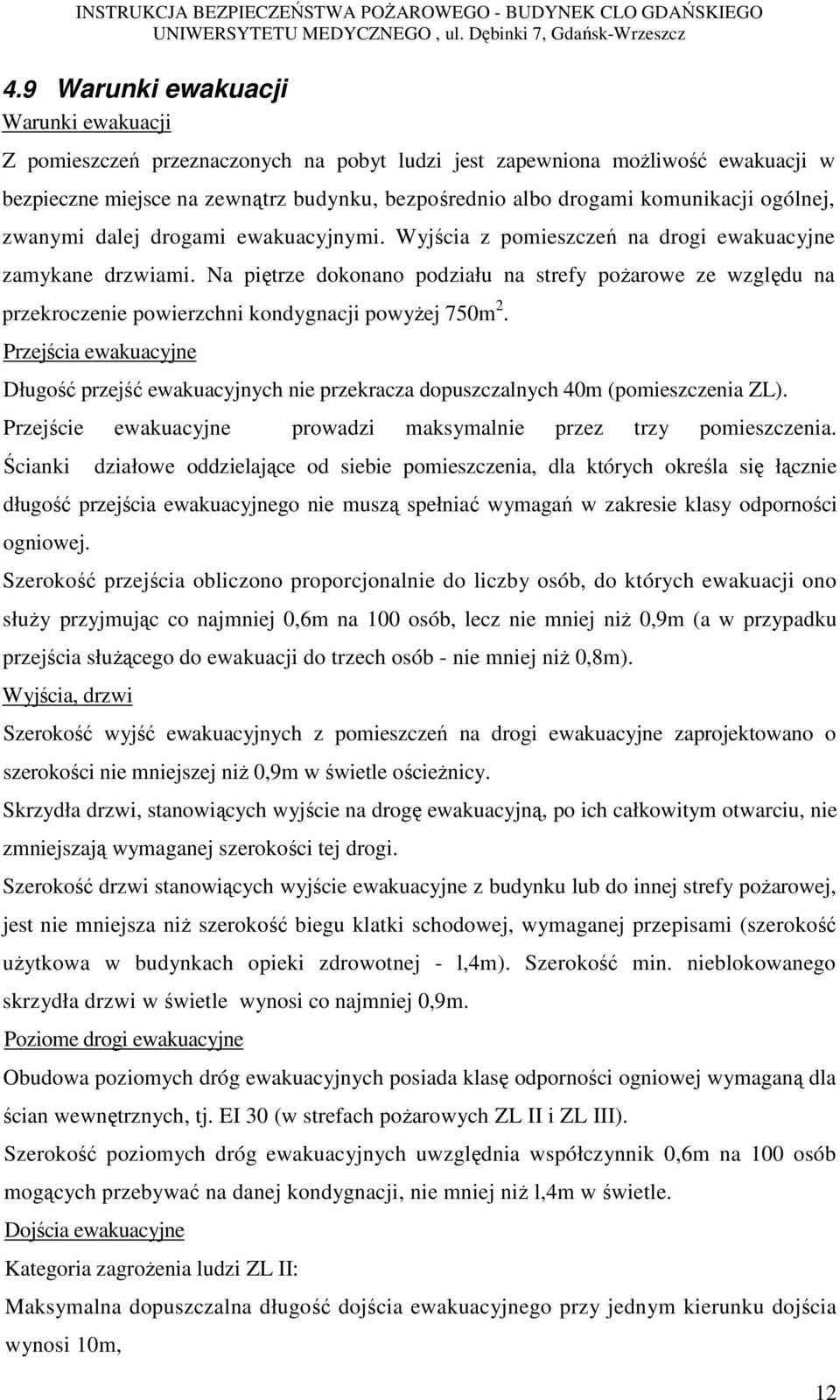 Na piętrze dokonano podziału na strefy pożarowe ze względu na przekroczenie powierzchni kondygnacji powyżej 750m 2.