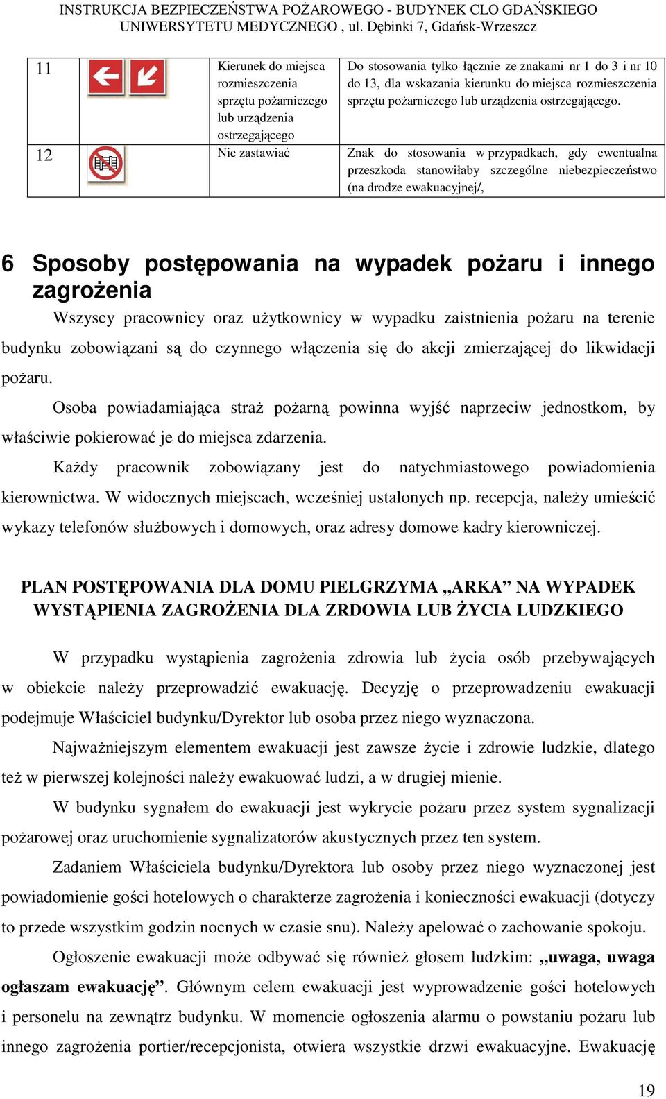 12 Nie zastawiać Znak do stosowania w przypadkach, gdy ewentualna przeszkoda stanowiłaby szczególne niebezpieczeństwo (na drodze ewakuacyjnej/, 6 Sposoby postępowania na wypadek pożaru i innego
