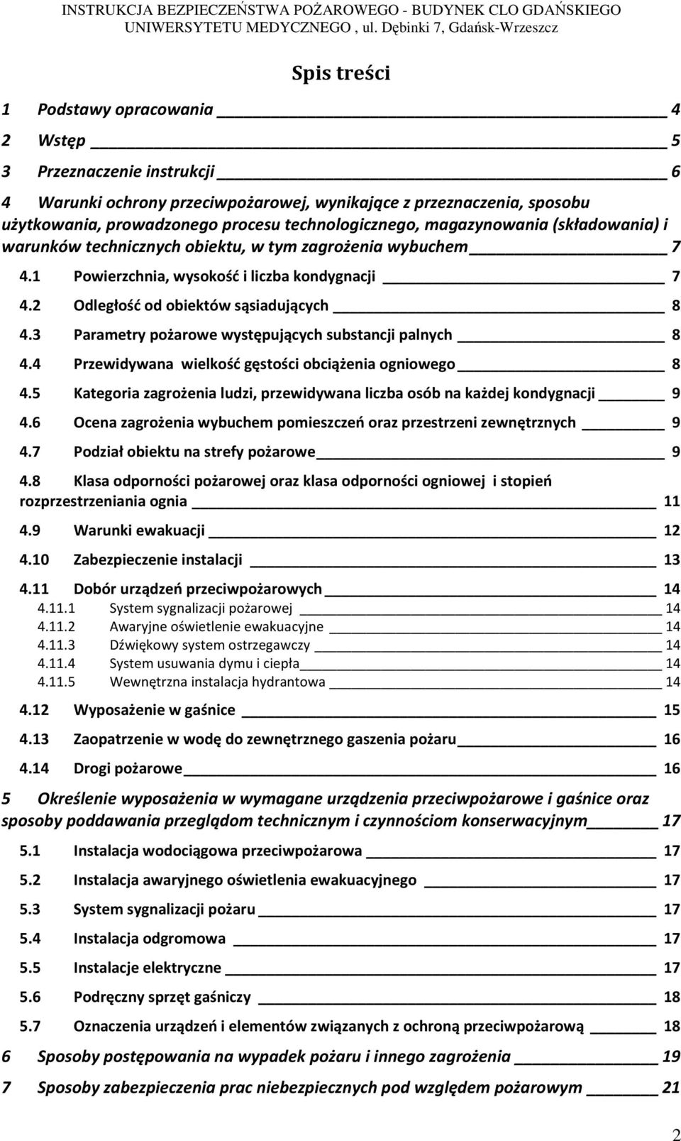 3 Parametry pożarowe występujących substancji palnych 8 4.4 Przewidywana wielkość gęstości obciążenia ogniowego 8 4.5 Kategoria zagrożenia ludzi, przewidywana liczba osób na każdej kondygnacji 9 4.