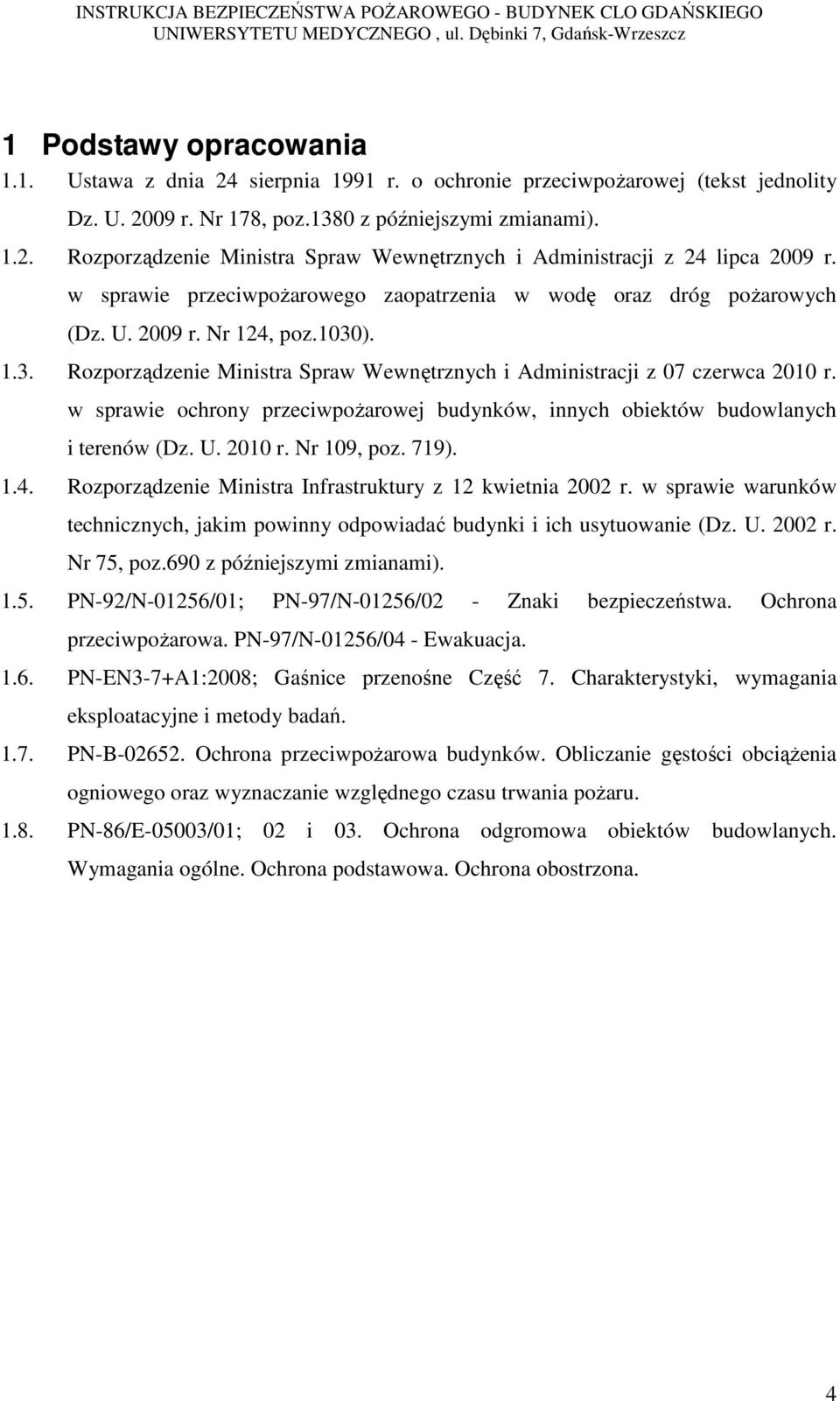 w sprawie ochrony przeciwpożarowej budynków, innych obiektów budowlanych i terenów (Dz. U. 2010 r. Nr 109, poz. 719). 1.4. Rozporządzenie Ministra Infrastruktury z 12 kwietnia 2002 r.