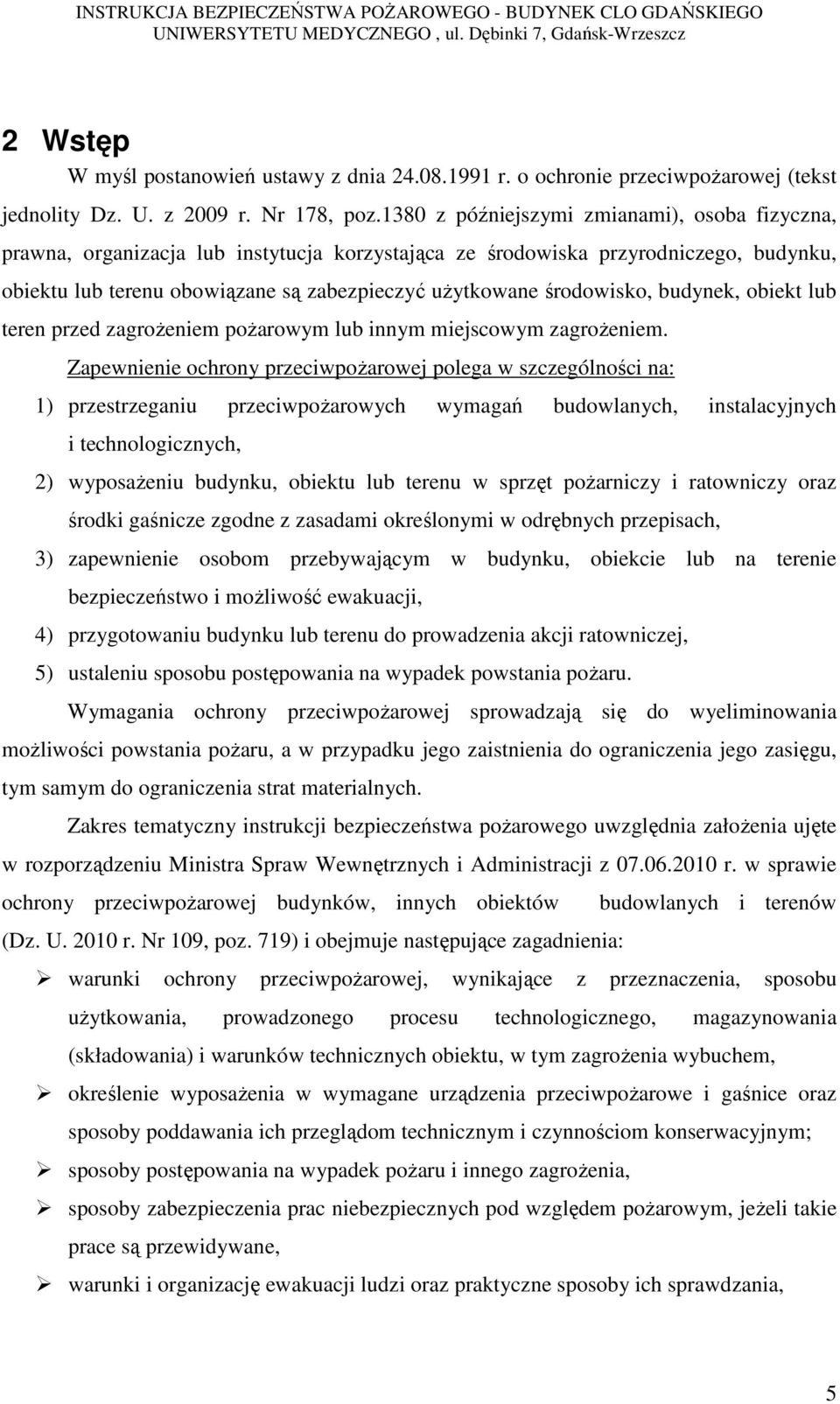 środowisko, budynek, obiekt lub teren przed zagrożeniem pożarowym lub innym miejscowym zagrożeniem.