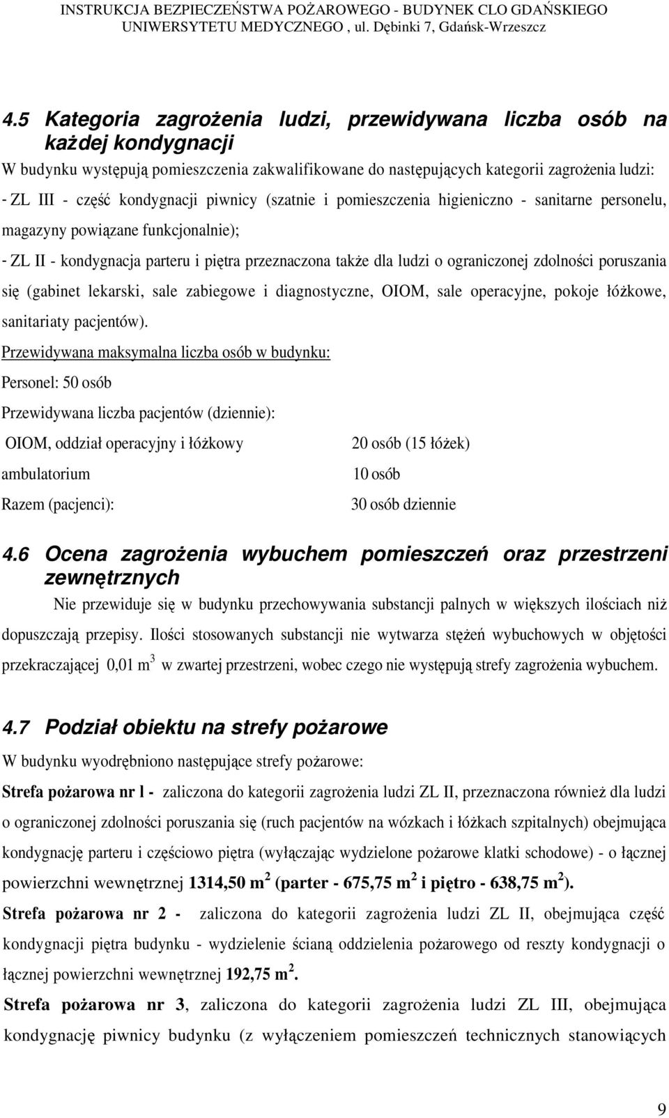 zdolności poruszania się (gabinet lekarski, sale zabiegowe i diagnostyczne, OIOM, sale operacyjne, pokoje łóżkowe, sanitariaty pacjentów).