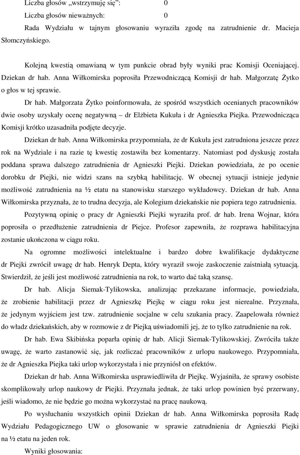 Małgorzata Żytko poinformowała, że spośród wszystkich ocenianych pracowników dwie osoby uzyskały ocenę negatywną dr Elżbieta Kukuła i dr Agnieszka Piejka.