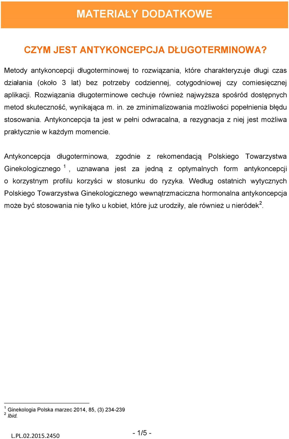 Rozwiązania długoterminowe cechuje również najwyższa spośród dostępnych metod skuteczność, wynikająca m. in. ze zminimalizowania możliwości popełnienia błędu stosowania.