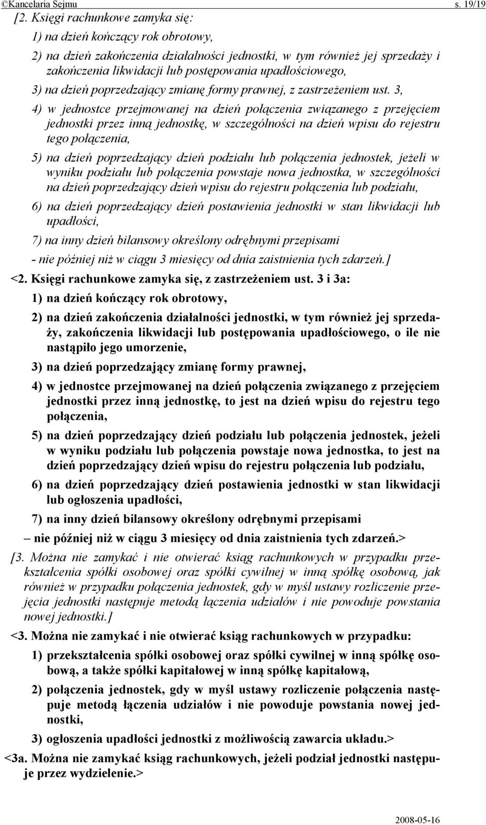 3) na dzień poprzedzający zmianę formy prawnej, z zastrzeżeniem ust.