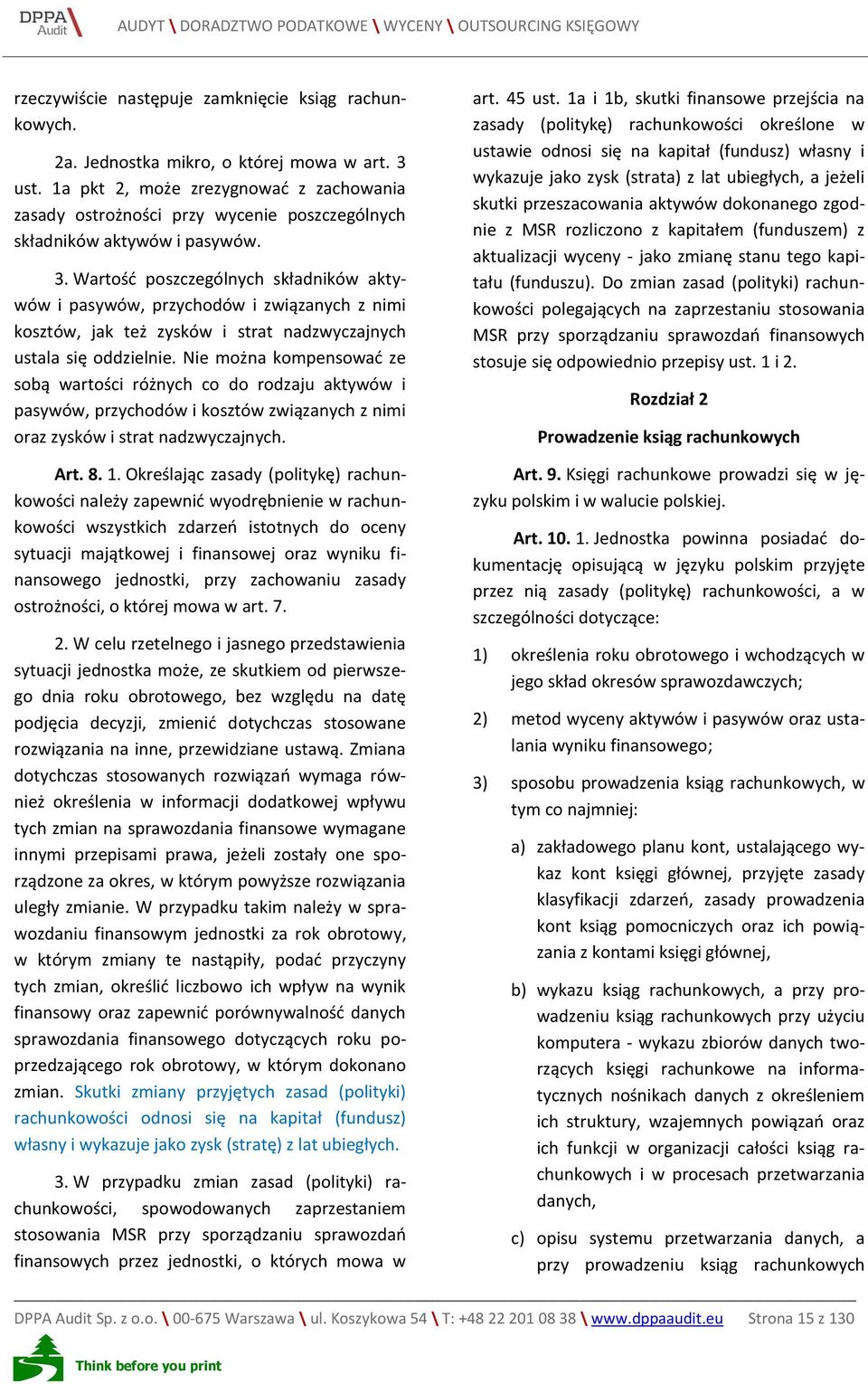 Wartość poszczególnych składników aktywów i pasywów, przychodów i związanych z nimi kosztów, jak też zysków i strat nadzwyczajnych ustala się oddzielnie.
