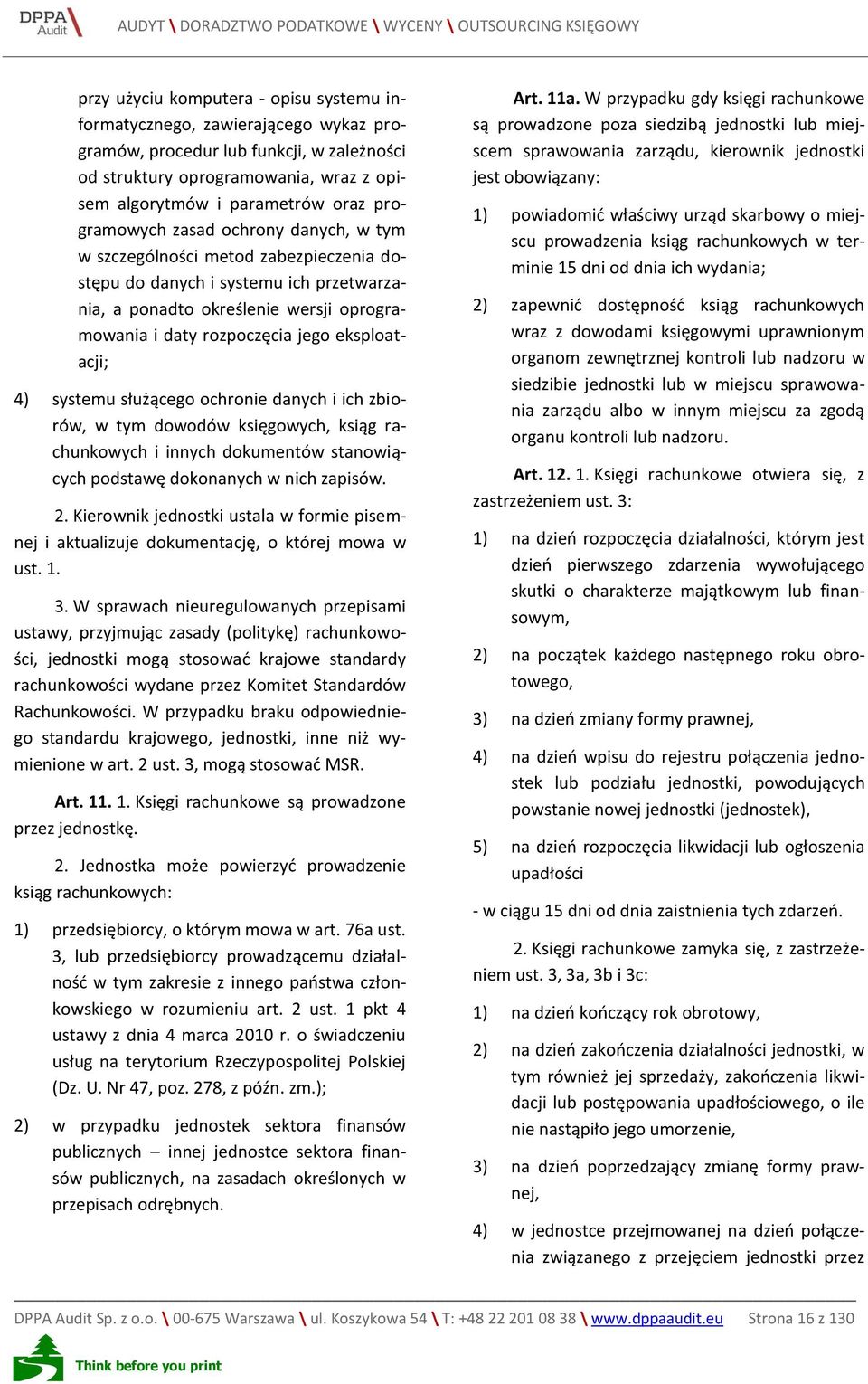 eksploatacji; 4) systemu służącego ochronie danych i ich zbiorów, w tym dowodów księgowych, ksiąg rachunkowych i innych dokumentów stanowiących podstawę dokonanych w nich zapisów. 2.