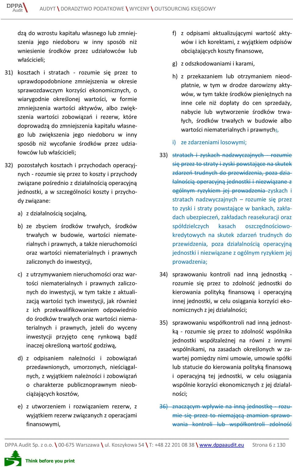 rezerw, które doprowadzą do zmniejszenia kapitału własnego lub zwiększenia jego niedoboru w inny sposób niż wycofanie środków przez udziałowców lub właścicieli; 32) pozostałych kosztach i przychodach