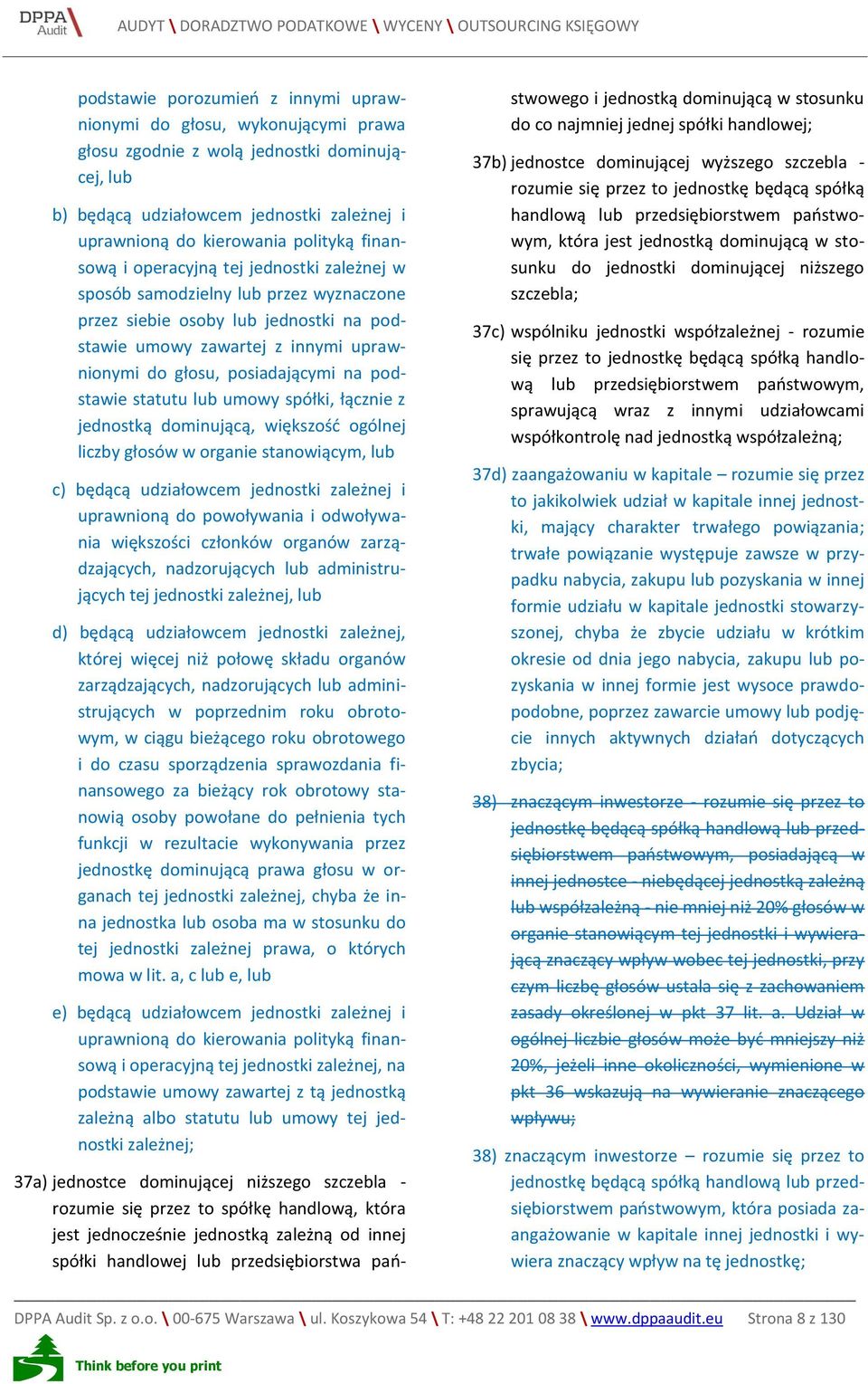 podstawie statutu lub umowy spółki, łącznie z jednostką dominującą, większość ogólnej liczby głosów w organie stanowiącym, lub c) będącą udziałowcem jednostki zależnej i uprawnioną do powoływania i