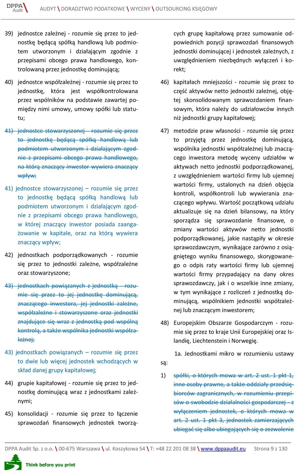 jednostce stowarzyszonej - rozumie się przez to jednostkę będącą spółką handlową lub podmiotem utworzonym i działającym zgodnie z przepisami obcego prawa handlowego, na którą znaczący inwestor