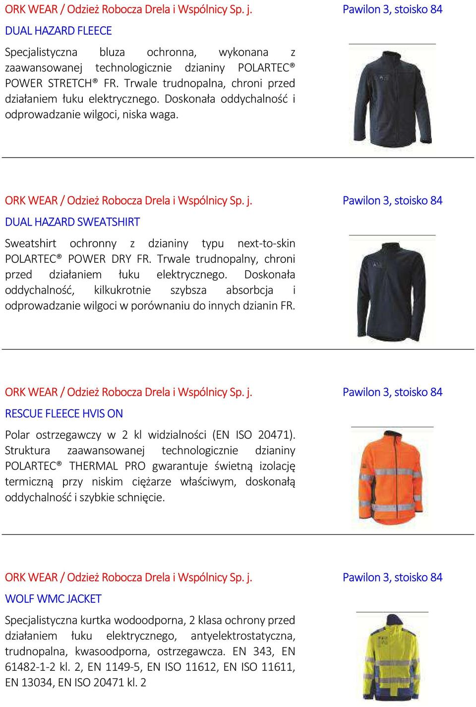 Pawilon 3, stoisko 84 DUAL HAZARD SWEATSHIRT Sweatshirt ochronny z dzianiny typu next-to-skin POLARTEC POWER DRY FR. Trwale trudnopalny, chroni przed działaniem łuku elektrycznego.