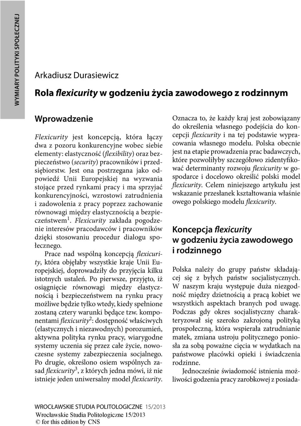 Jest ona postrzegana jako odpowiedź Unii Europejskiej na wyzwania stojące przed rynkami pracy i ma sprzyjać konkurencyjności, wzrostowi zatrudnienia i zadowolenia z pracy poprzez zachowanie równowagi