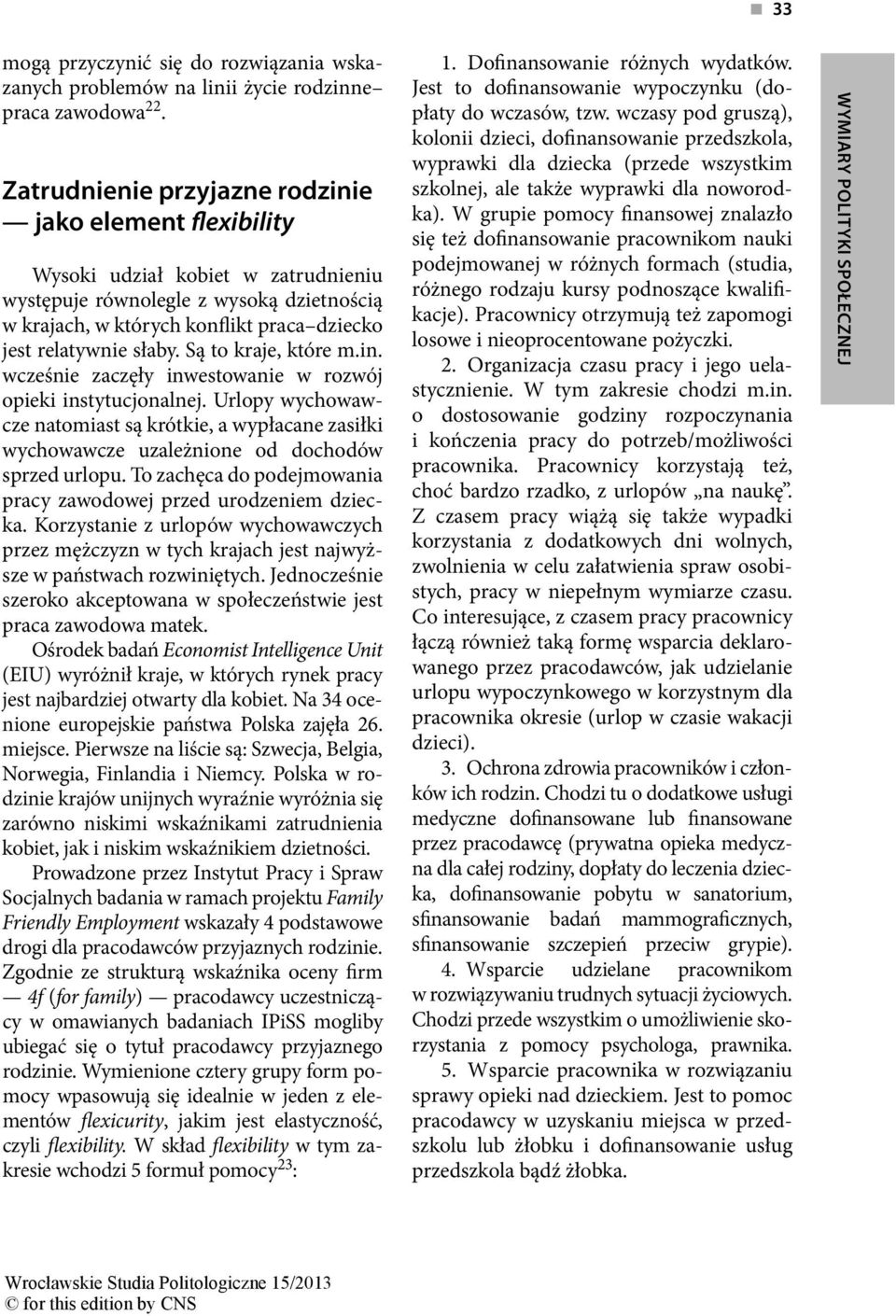 słaby. Są to kraje, które m.in. wcześnie zaczęły inwestowanie w rozwój opieki instytucjonalnej.