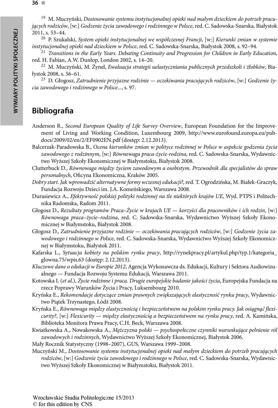 C. Sadowska-Snarska, Białystok 2008, s. 92 94. 21 Transitions in the Early Years. Debating Continuity and Progression for Children in Early Education, red. H. Fabian, A.W. Dunlop, London 2002, s.
