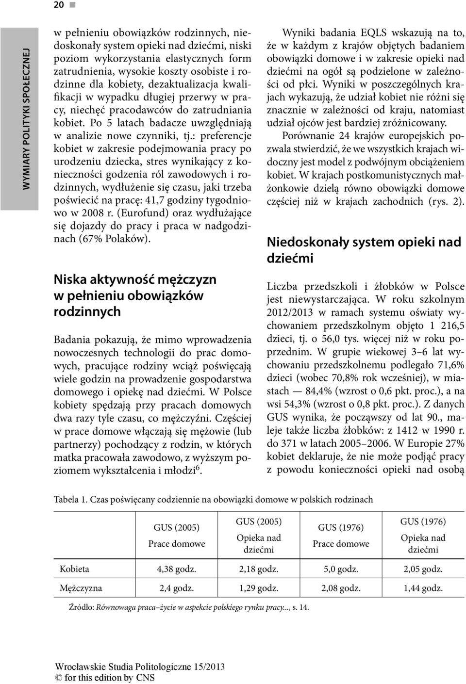 : preferencje kobiet w zakresie podejmowania pracy po urodzeniu dziecka, stres wynikający z konieczności godzenia ról zawodowych i rodzinnych, wydłużenie się czasu, jaki trzeba poświecić na pracę: