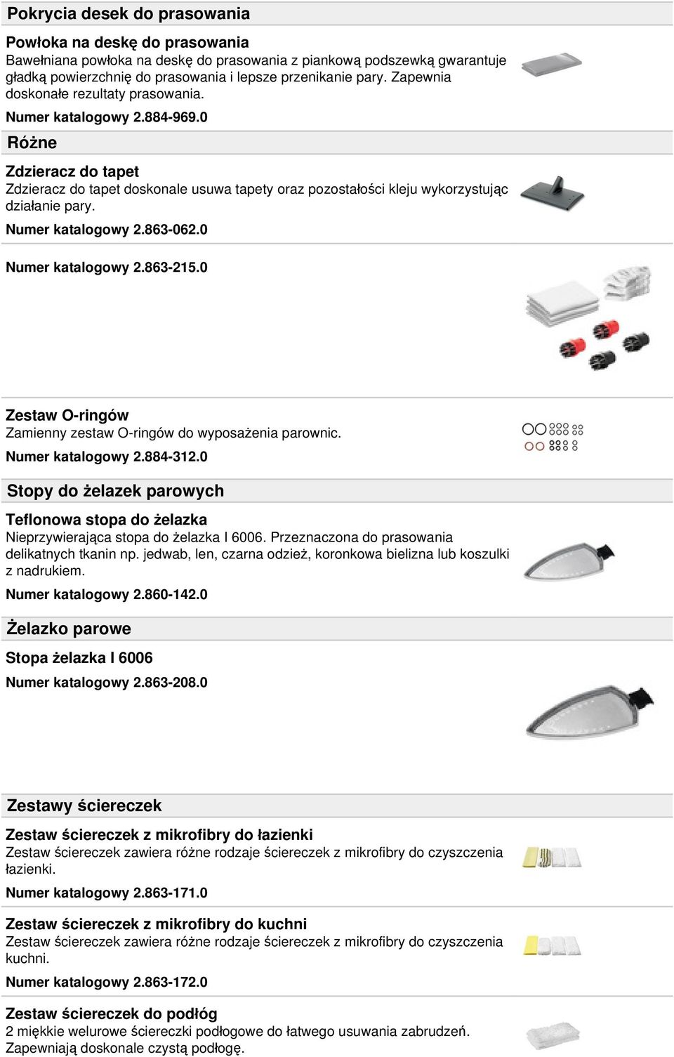 Numer katalogowy 2.863-062.0 Numer katalogowy 2.863-215.0 Zestaw O-ringów Zamienny zestaw O-ringów do wyposażenia parownic. Numer katalogowy 2.884-312.