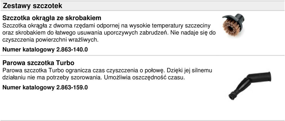 Nie nadaje się do czyszczenia powierzchni wrażliwych. Numer katalogowy 2.863-140.