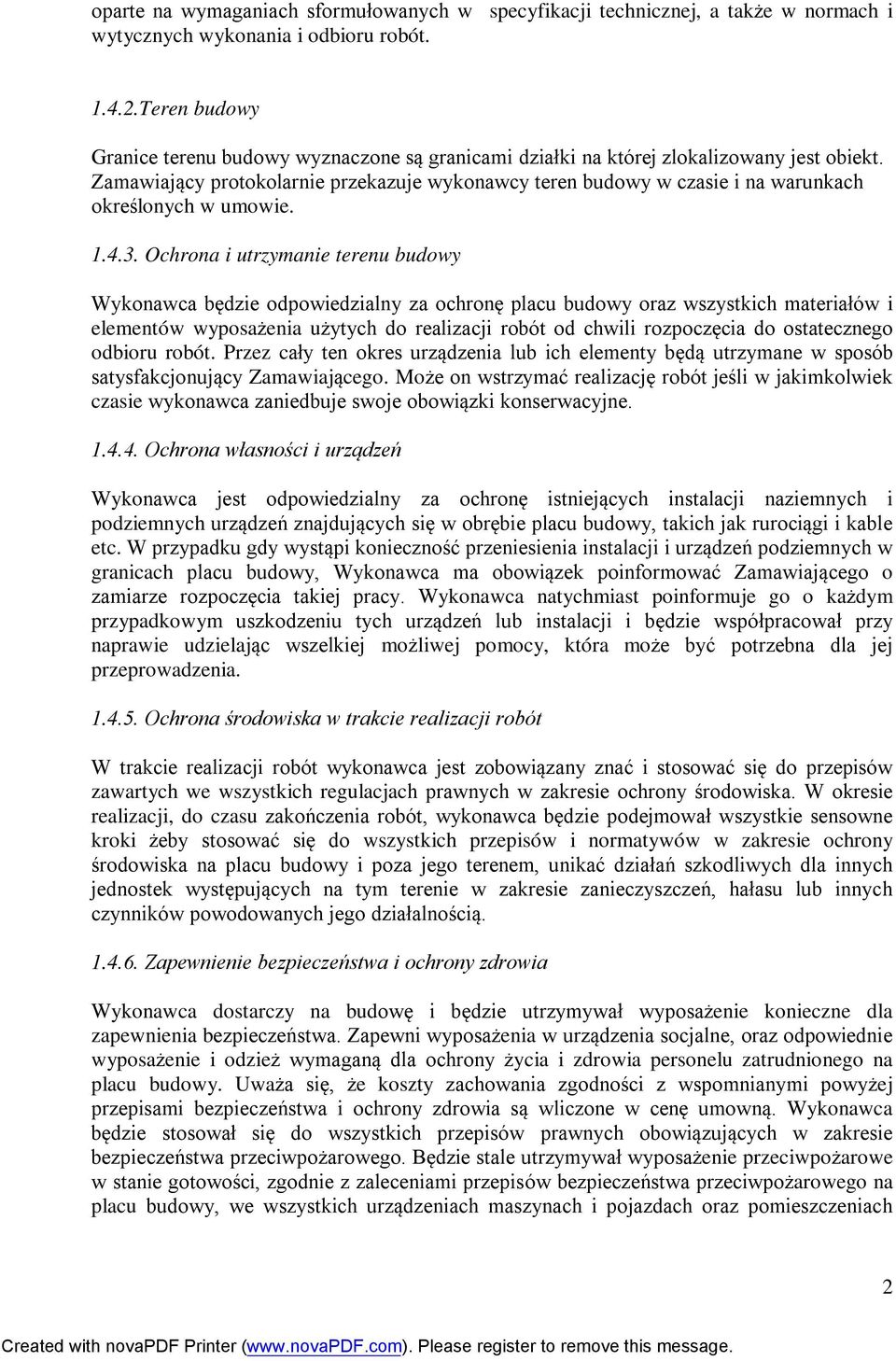Zamawiający protokolarnie przekazuje wykonawcy teren budowy w czasie i na warunkach określonych w umowie. 1.4.3.