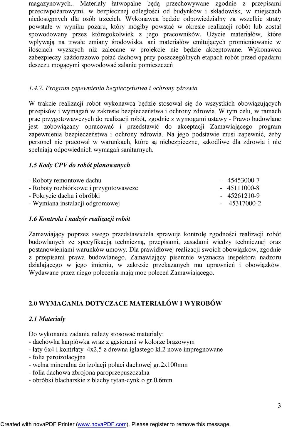 Użycie materiałów, które wpływają na trwałe zmiany środowiska, ani materiałów emitujących promieniowanie w ilościach wyższych niż zalecane w projekcie nie będzie akceptowane.