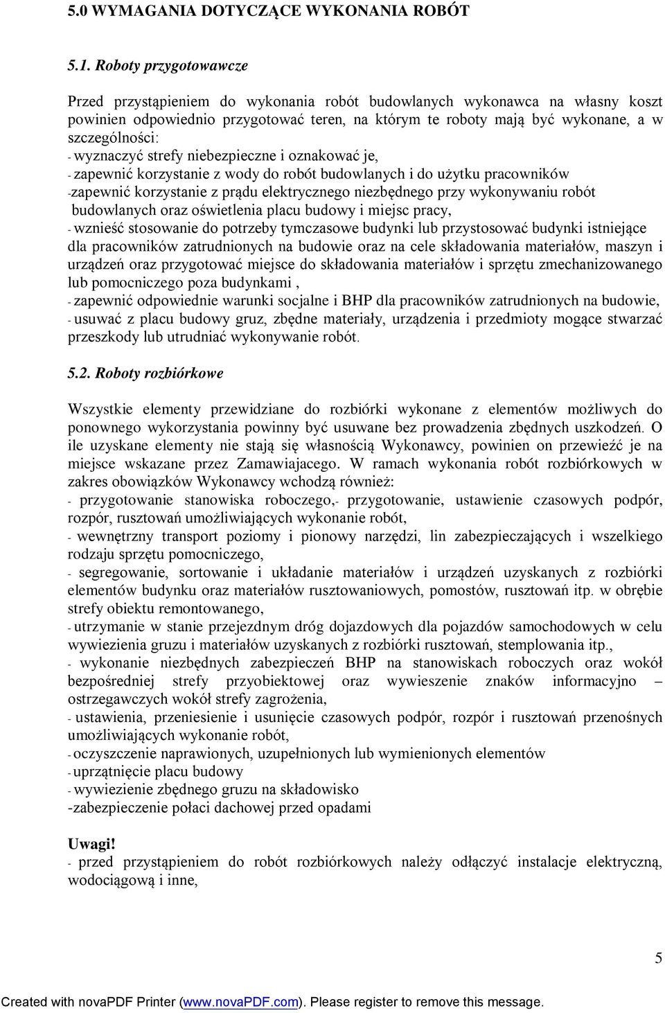 wyznaczyć strefy niebezpieczne i oznakować je, - zapewnić korzystanie z wody do robót budowlanych i do użytku pracowników -zapewnić korzystanie z prądu elektrycznego niezbędnego przy wykonywaniu
