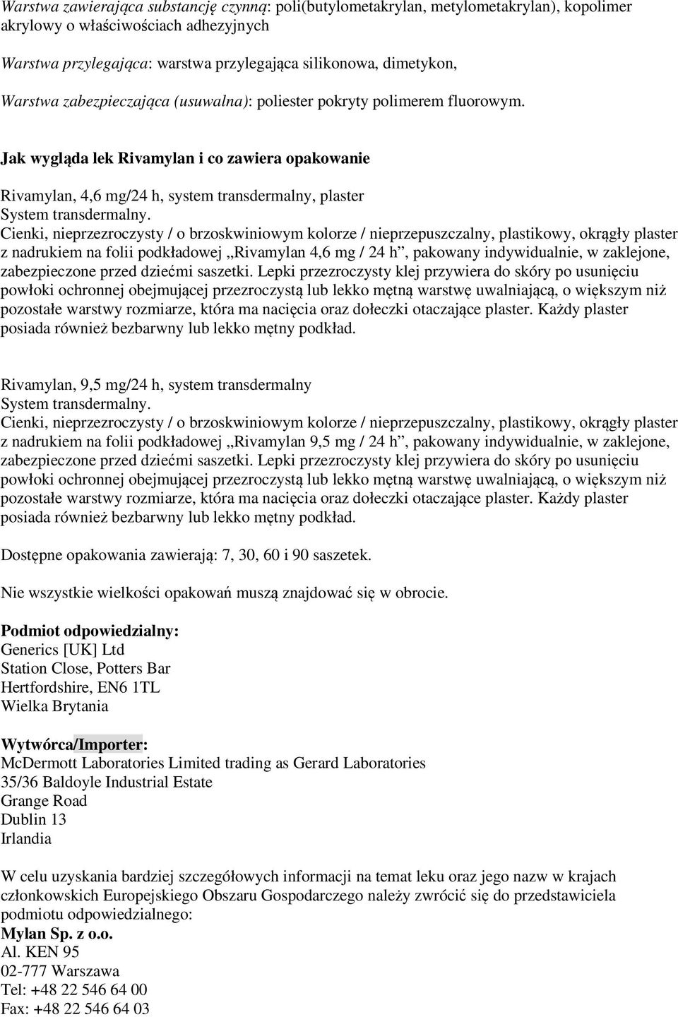 Cienki, nieprzezroczysty / o brzoskwiniowym kolorze / nieprzepuszczalny, plastikowy, okrągły plaster z nadrukiem na folii podkładowej Rivamylan 4,6 mg / 24 h, pakowany indywidualnie, w zaklejone,