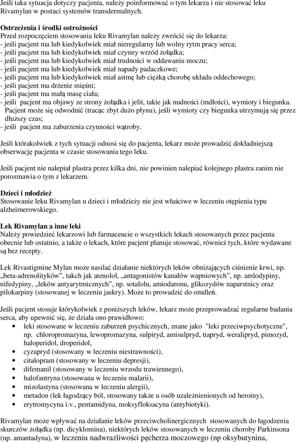 pacjent ma lub kiedykolwiek miał czynny wrzód żołądka; - jeśli pacjent ma lub kiedykolwiek miał trudności w oddawaniu moczu; - jeśli pacjent ma lub kiedykolwiek miał napady padaczkowe; - jeśli