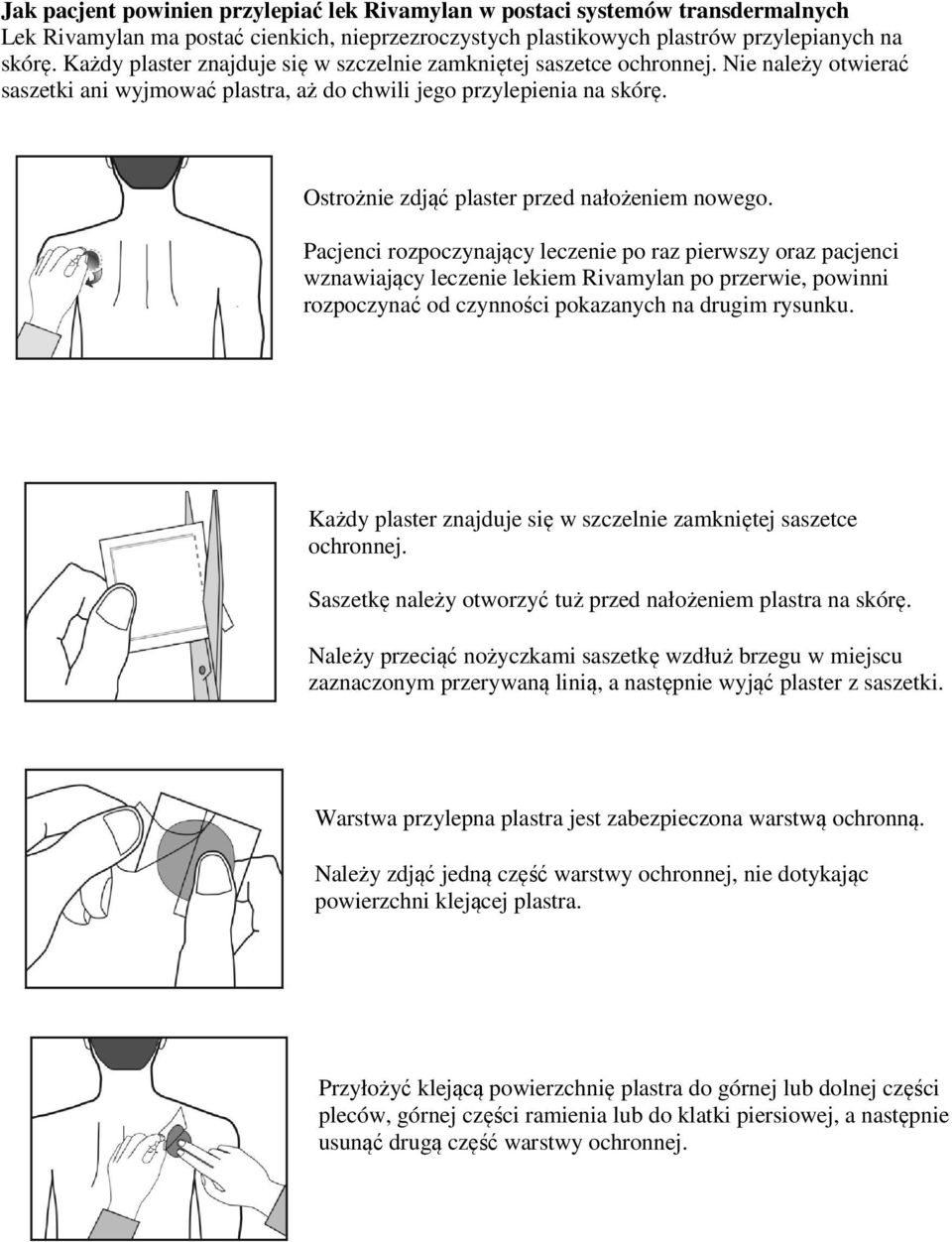Ostrożnie zdjąć plaster przed nałożeniem nowego.