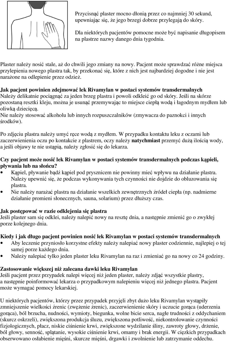 Pacjent może sprawdzać różne miejsca przylepienia nowego plastra tak, by przekonać się, które z nich jest najbardziej dogodne i nie jest narażone na odlepienie przez odzież.