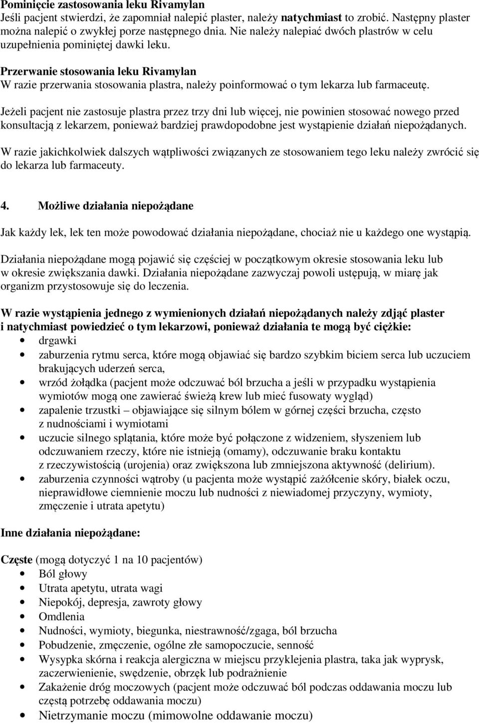 Przerwanie stosowania leku Rivamylan W razie przerwania stosowania plastra, należy poinformować o tym lekarza lub farmaceutę.