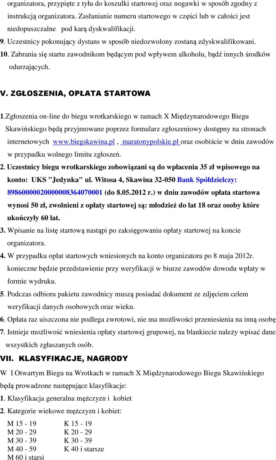 Zabrania się startu zawodnikom będącym pod wpływem alkoholu, bądź innych środków odurzających. V. ZGŁOSZENIA, OPŁATA STARTOWA 1.