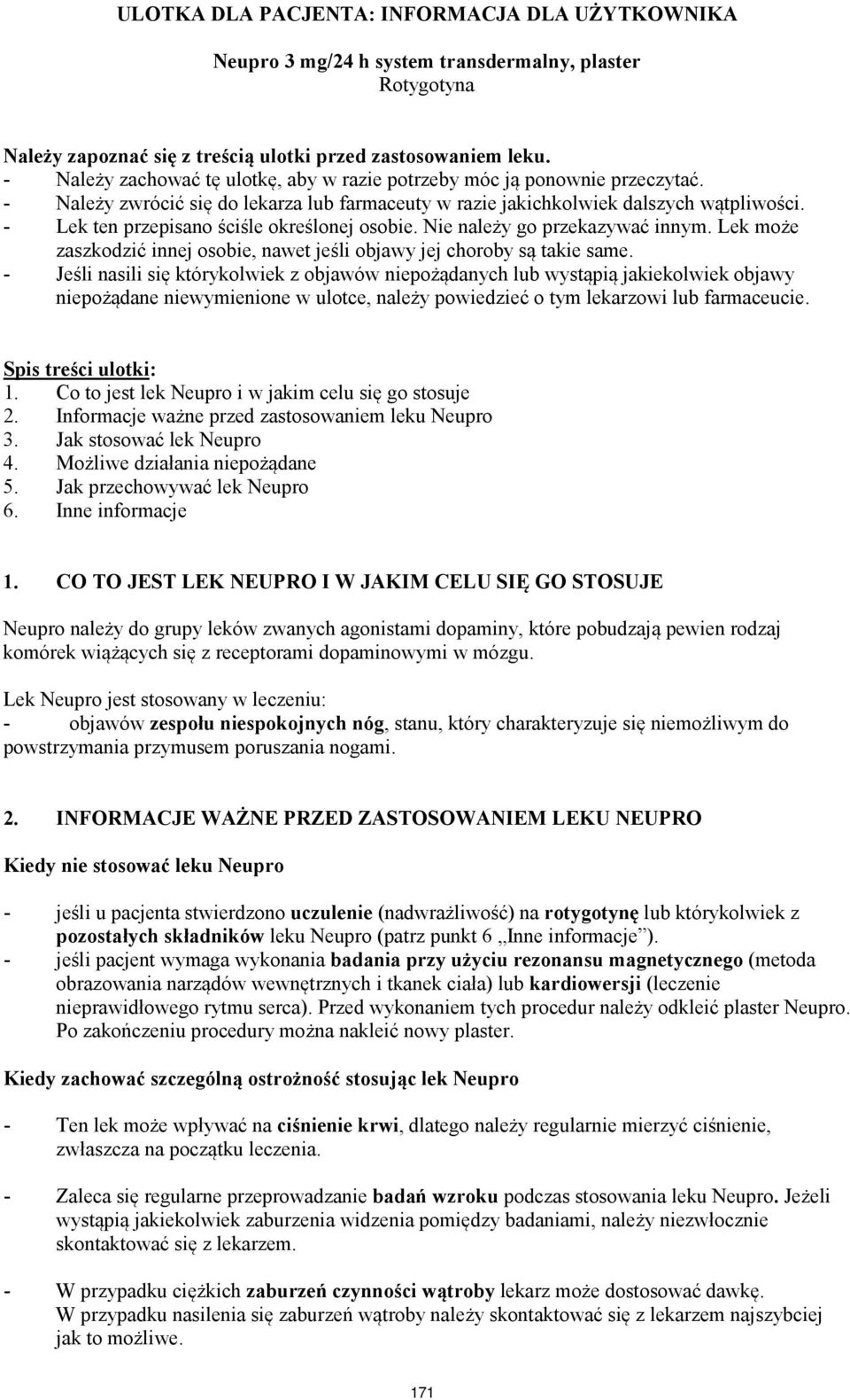 - Lek ten przepisano ściśle określonej osobie. Nie należy go przekazywać innym. Lek może zaszkodzić innej osobie, nawet jeśli objawy jej choroby są takie same.