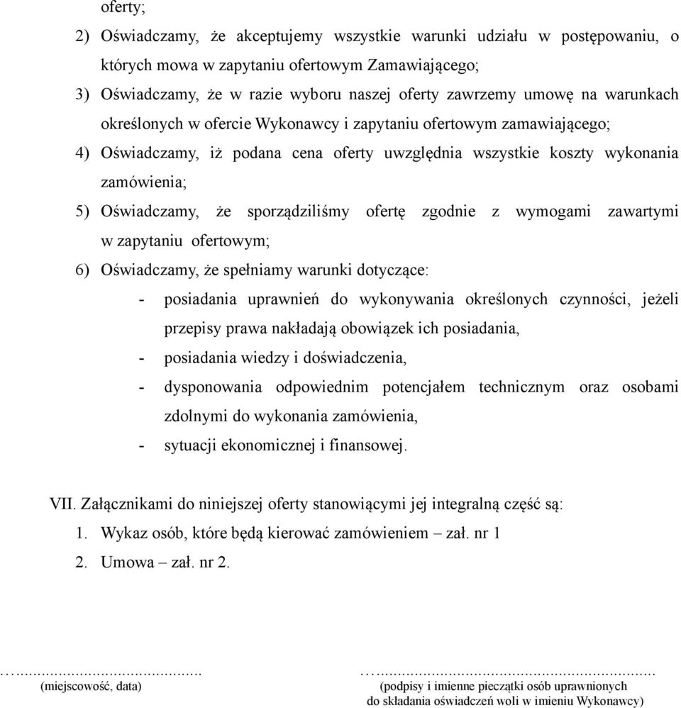 sporządziliśmy ofertę zgodnie z wymogami zawartymi w zapytaniu ofertowym; 6) Oświadczamy, że spełniamy warunki dotyczące: - posiadania uprawnień do wykonywania określonych czynności, jeżeli przepisy