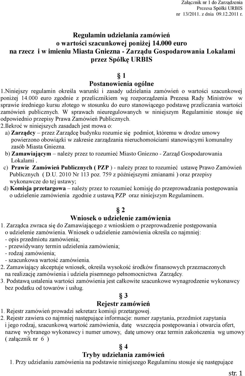 Niniejszy regulamin określa warunki i zasady udzielania zamówień o wartości szacunkowej poniżej 14.
