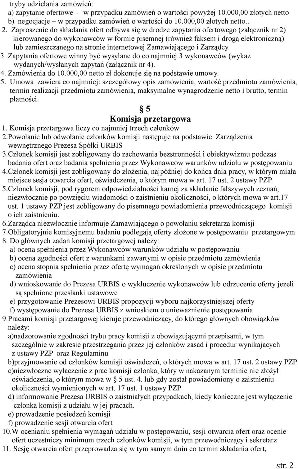 stronie internetowej Zamawiającego i Zarządcy. 3. Zapytania ofertowe winny być wysyłane do co najmniej 3 wykonawców (wykaz wydanych/wysłanych zapytań (załącznik nr 4). 4. Zamówienia do 10.