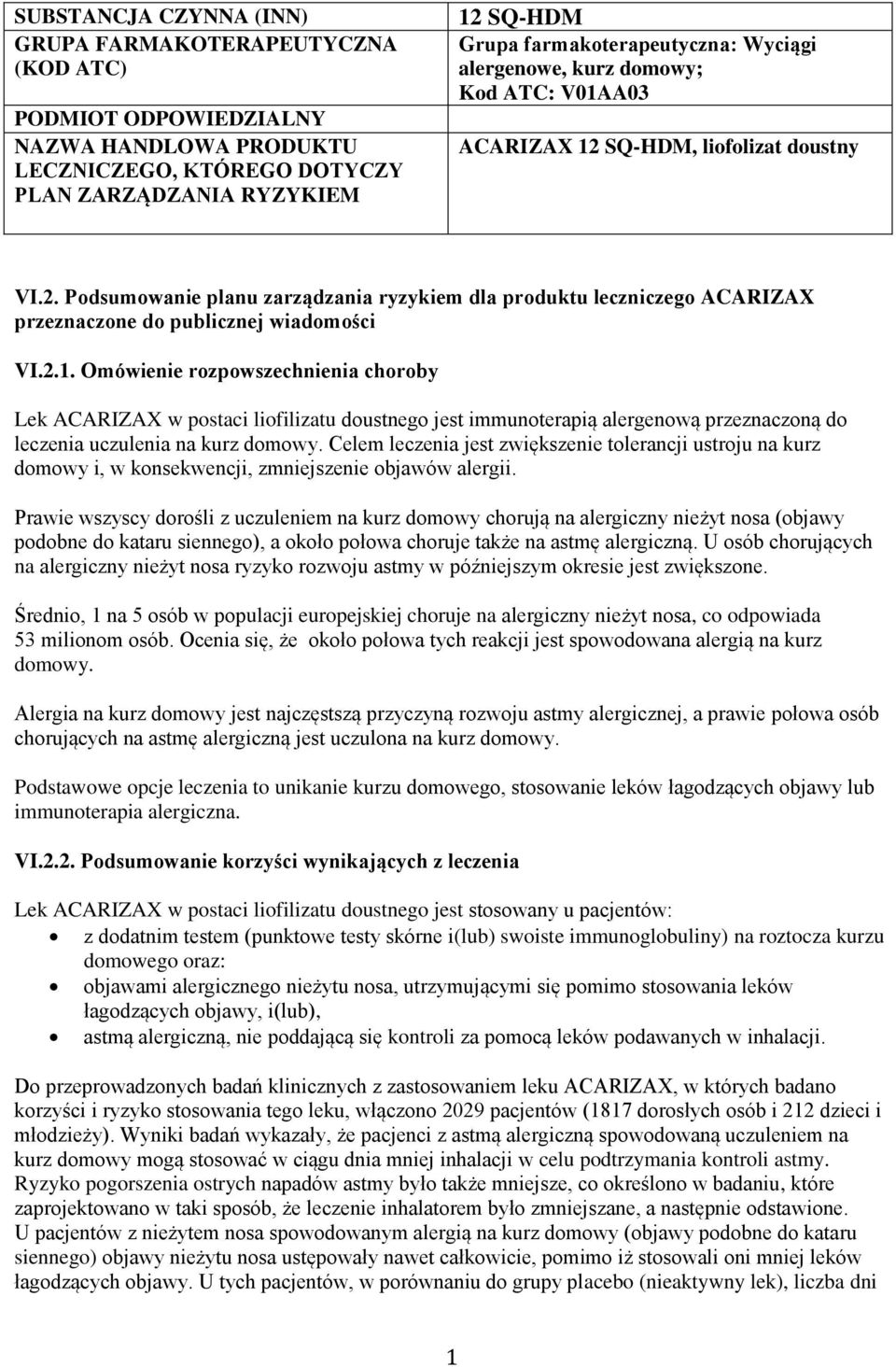 2.1. Omówienie rozpowszechnienia choroby Lek ACARIZAX w postaci liofilizatu doustnego jest immunoterapią alergenową przeznaczoną do leczenia uczulenia na kurz domowy.