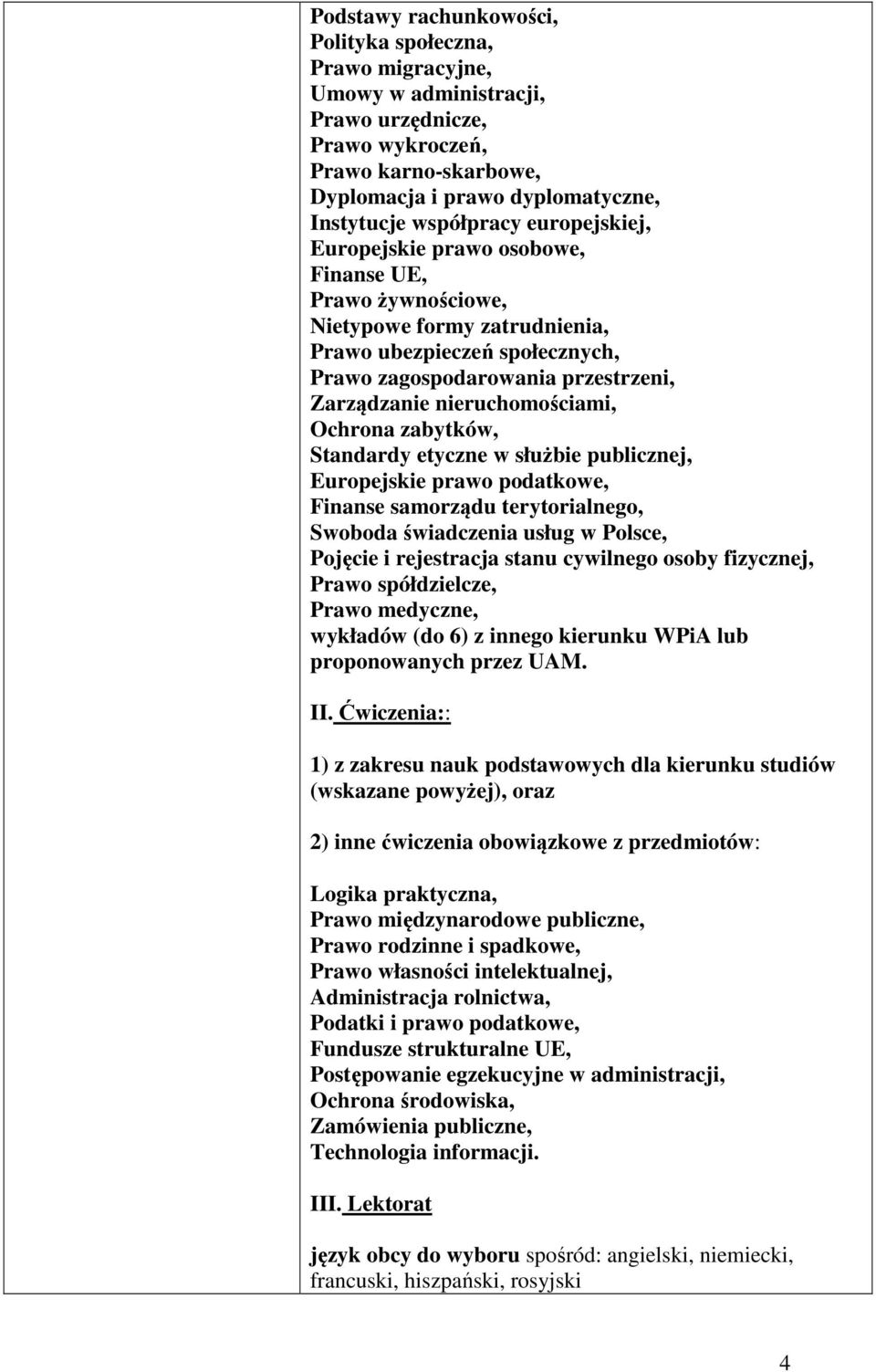 Ochrona zabytków, Standardy etyczne w służbie publicznej, Europejskie prawo podatkowe, Finanse samorządu terytorialnego, Swoboda świadczenia usług w Polsce, Pojęcie i rejestracja stanu cywilnego