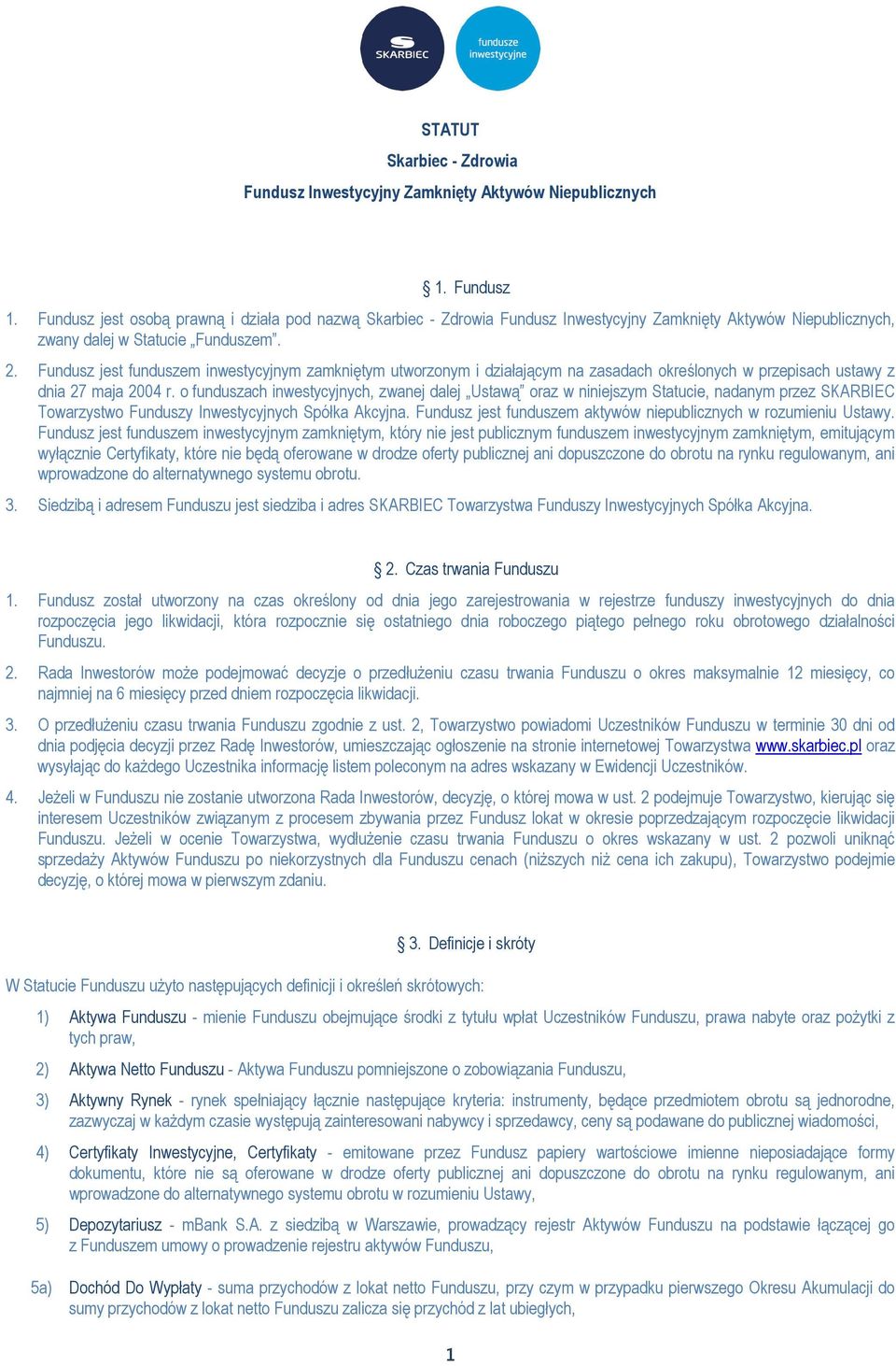 o funduszach inwestycyjnych, zwanej dalej Ustawą oraz w niniejszym Statucie, nadanym przez SKARBIEC Towarzystwo Funduszy Inwestycyjnych Spółka Akcyjna.