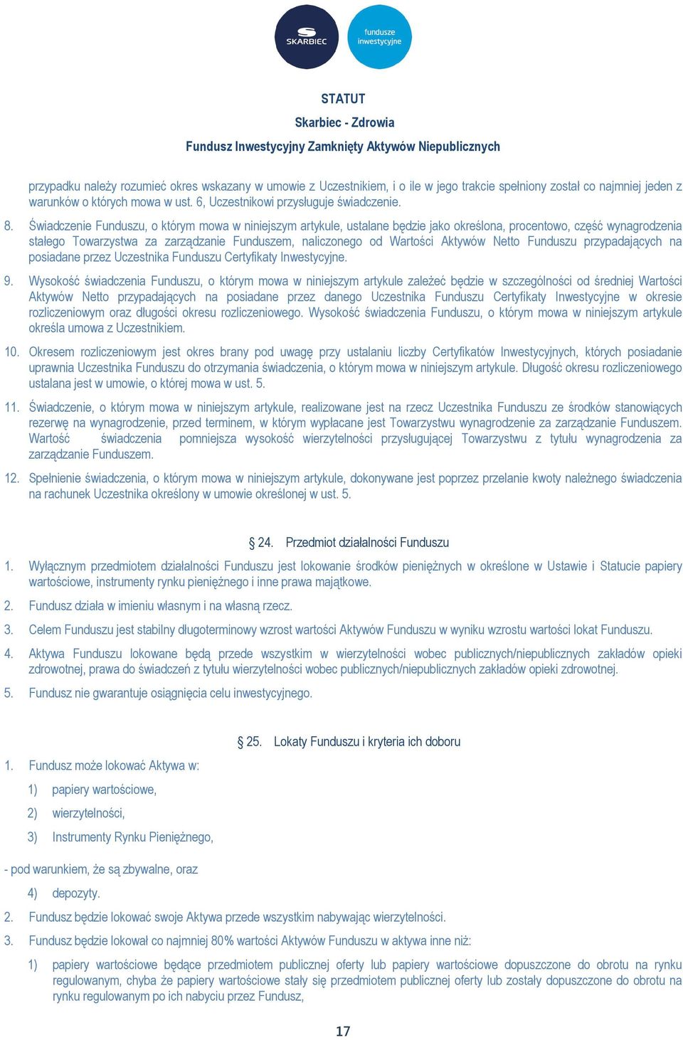 Aktywów Netto Funduszu przypadających na posiadane przez Uczestnika Funduszu Certyfikaty Inwestycyjne. 9.