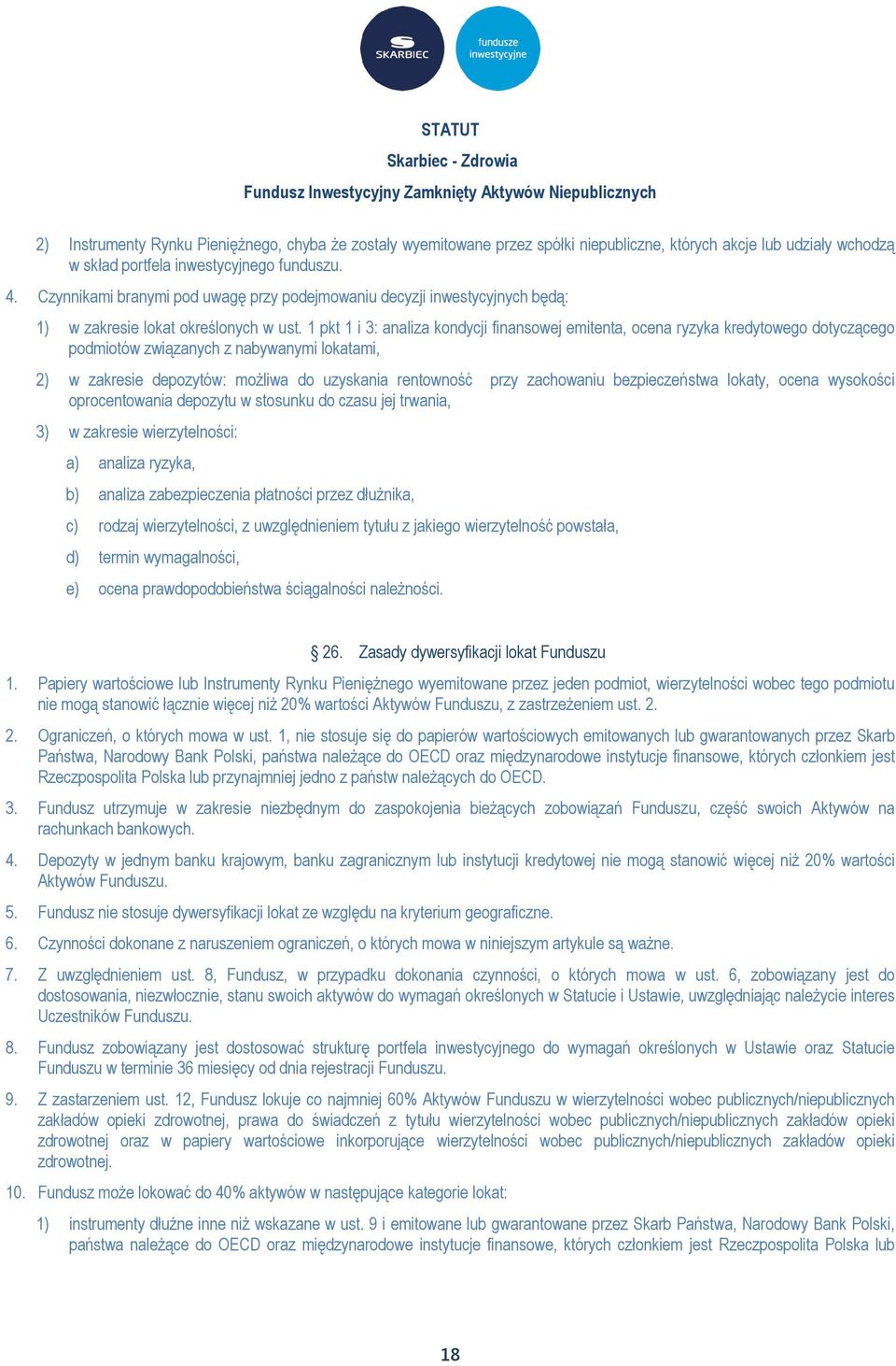 1 pkt 1 i 3: analiza kondycji finansowej emitenta, ocena ryzyka kredytowego dotyczącego podmiotów związanych z nabywanymi lokatami, 2) w zakresie depozytów: możliwa do uzyskania rentowność przy
