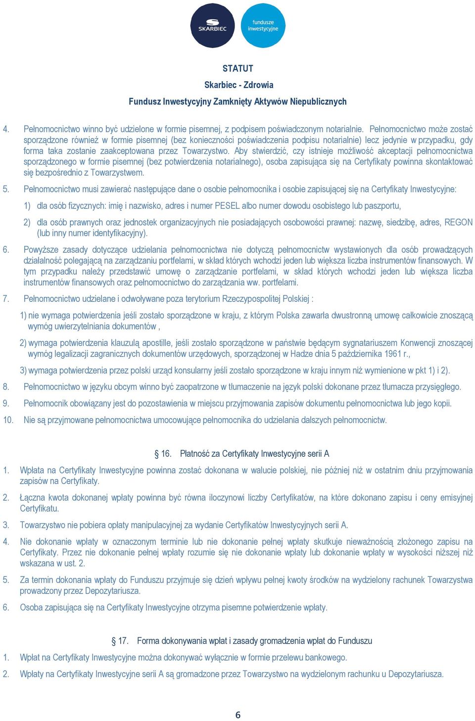 Aby stwierdzić, czy istnieje możliwość akceptacji pełnomocnictwa sporządzonego w formie pisemnej (bez potwierdzenia notarialnego), osoba zapisująca się na Certyfikaty powinna skontaktować się