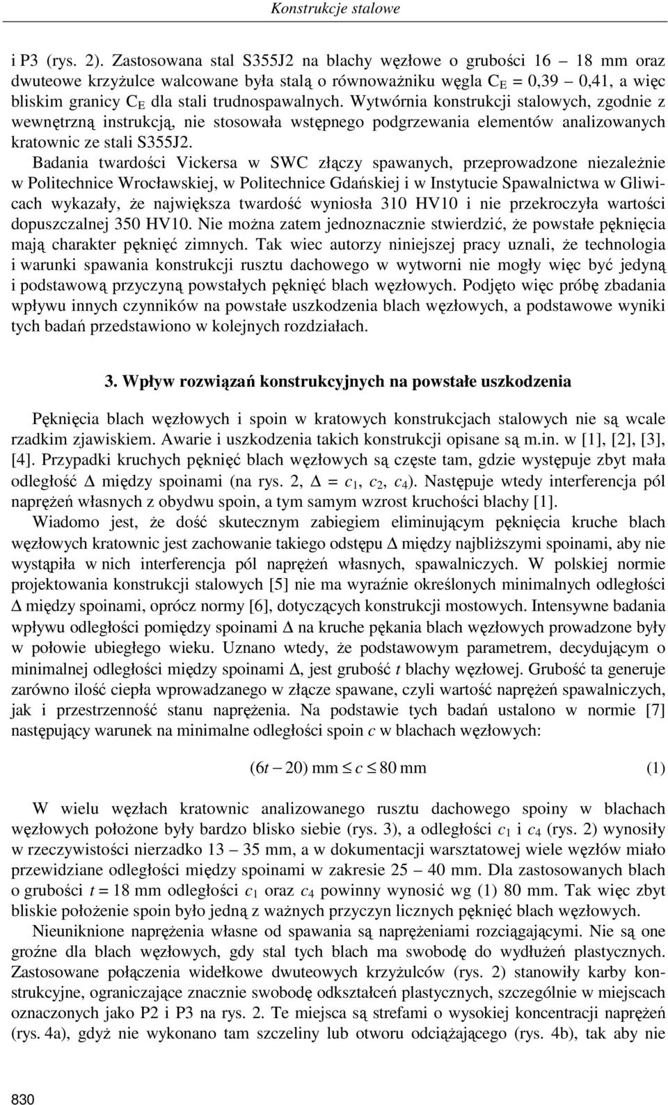 Wytwórnia konstrukcji stalowych, zgodnie z wewnętrzną instrukcją, nie stosowała wstępnego podgrzewania elementów analizowanych kratownic ze stali S355J2.