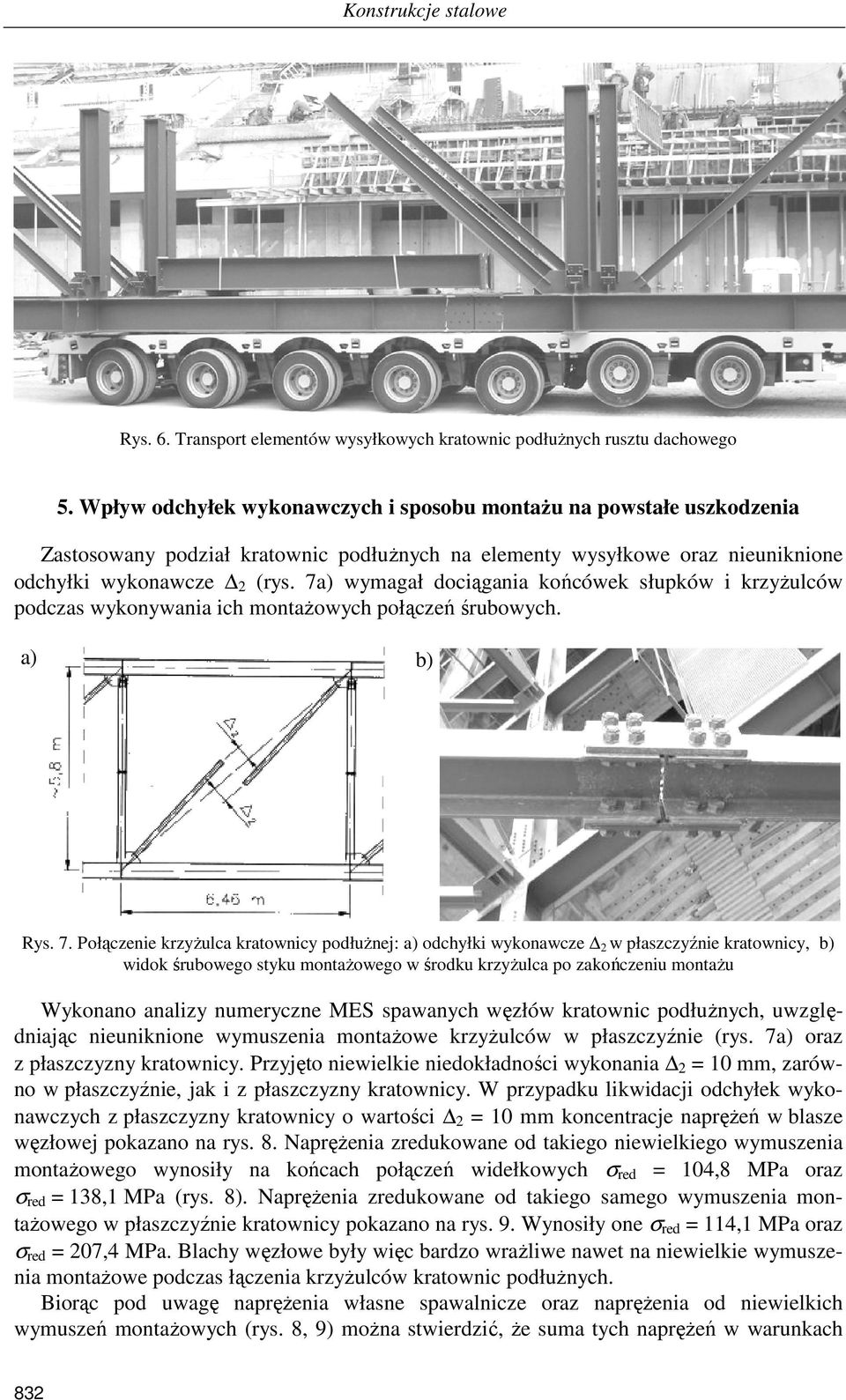 7a) wymagał dociągania końcówek słupków i krzyŝulców podczas wykonywania ich montaŝowych połączeń śrubowych. a) b) Rys. 7.