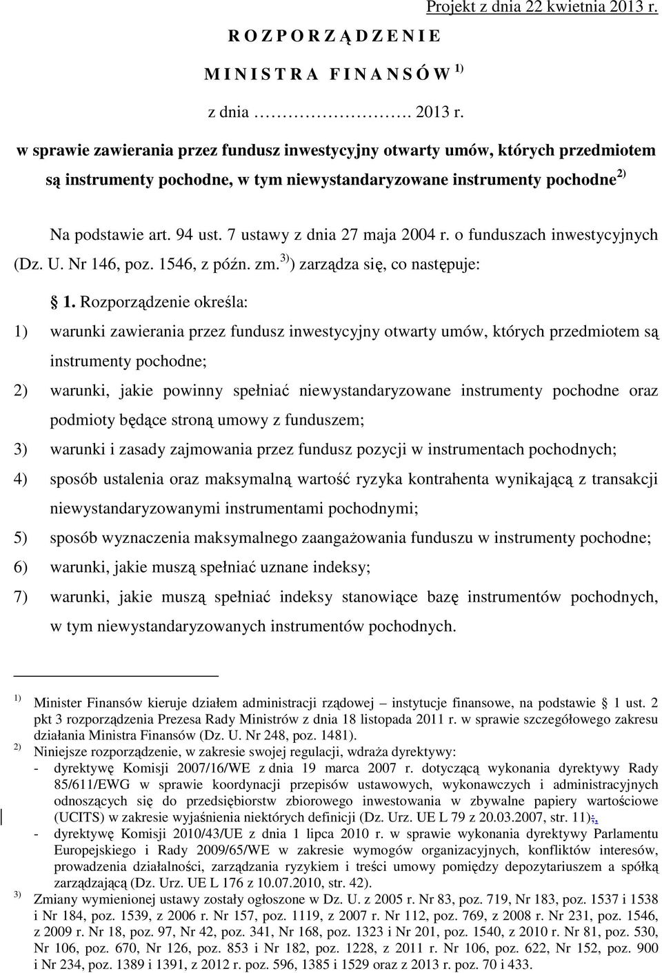 w sprawie zawierania przez fundusz inwestycyjny otwarty umów, których przedmiotem są instrumenty pochodne, w tym niewystandaryzowane instrumenty pochodne 2) Na podstawie art. 94 ust.