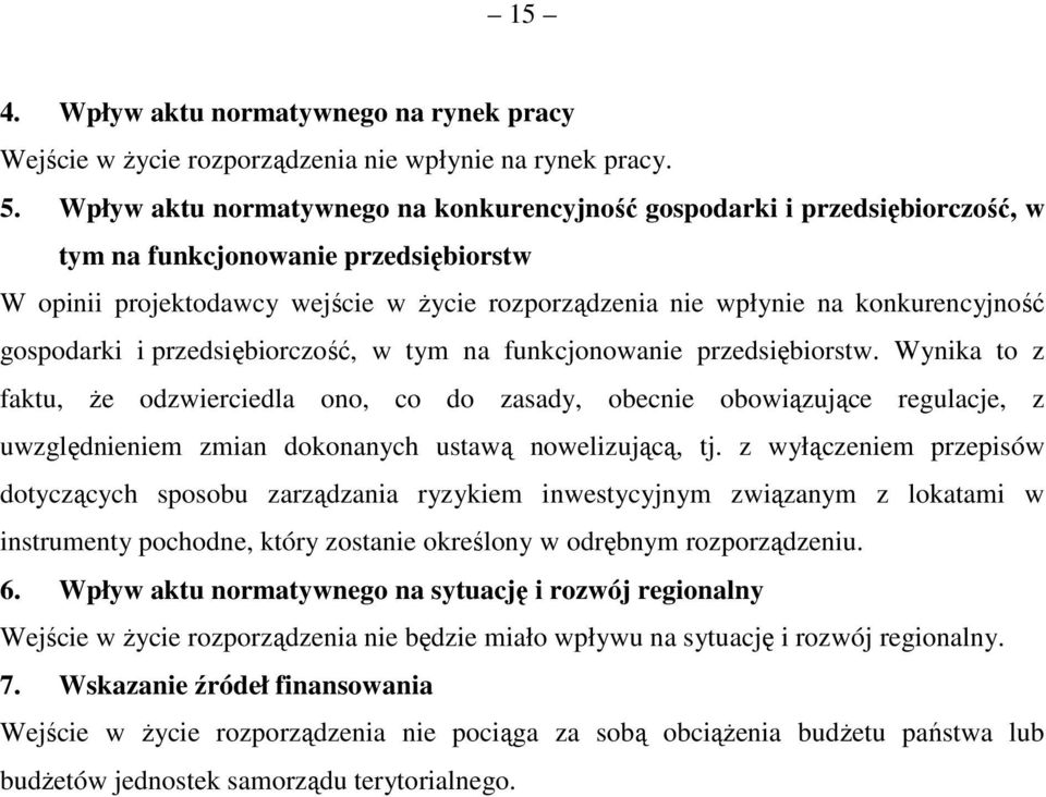 gospodarki i przedsiębiorczość, w tym na funkcjonowanie przedsiębiorstw.