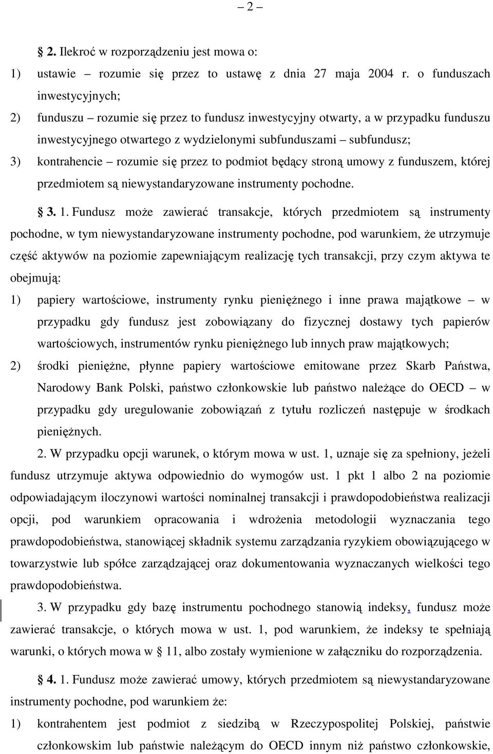 rozumie się przez to podmiot będący stroną umowy z funduszem, której przedmiotem są niewystandaryzowane instrumenty pochodne. 3. 1.