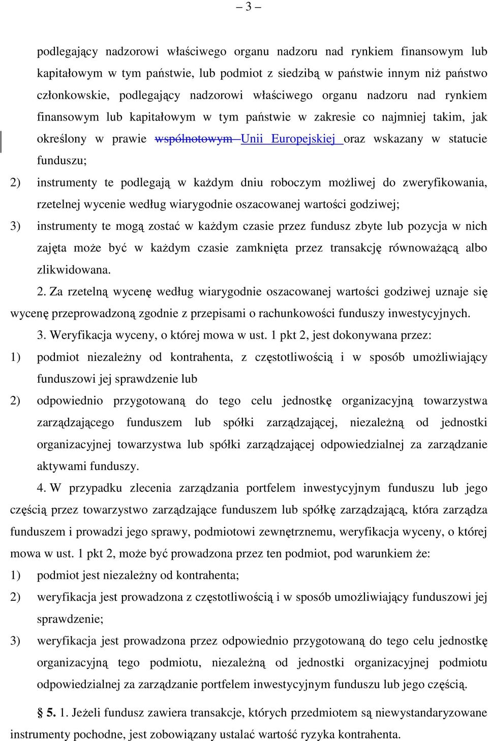 2) instrumenty te podlegają w każdym dniu roboczym możliwej do zweryfikowania, rzetelnej wycenie według wiarygodnie oszacowanej wartości godziwej; 3) instrumenty te mogą zostać w każdym czasie przez