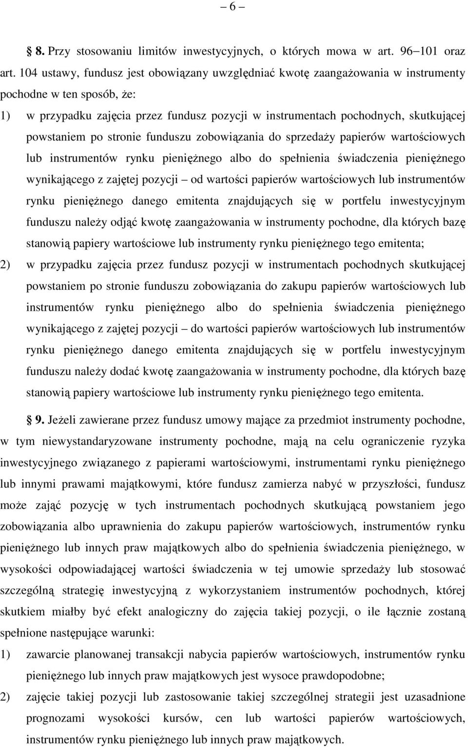 powstaniem po stronie funduszu zobowiązania do sprzedaży papierów wartościowych lub instrumentów rynku pieniężnego albo do spełnienia świadczenia pieniężnego wynikającego z zajętej pozycji od