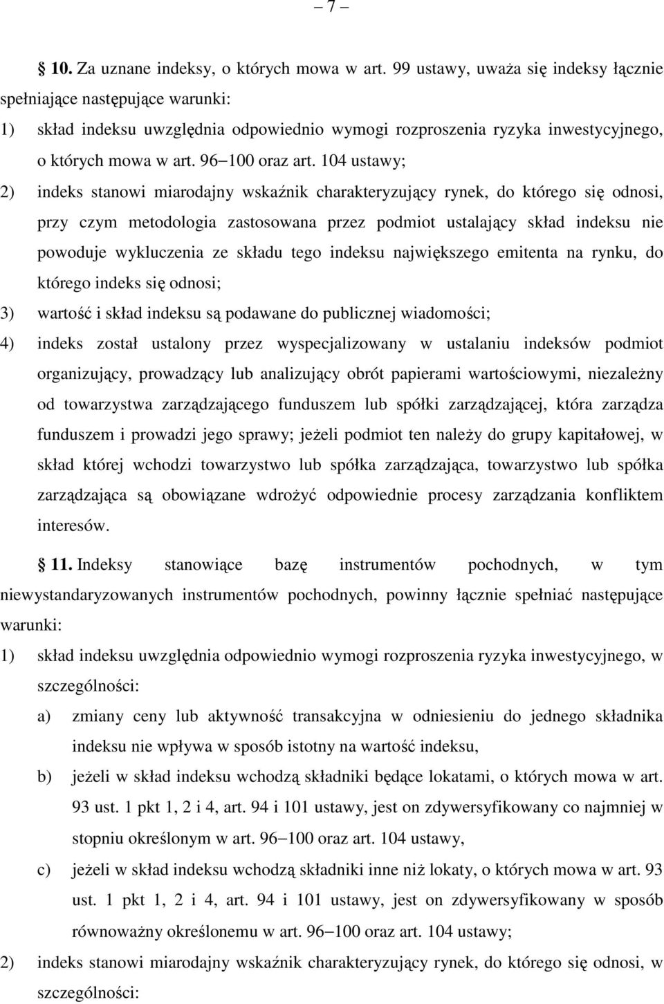 104 ustawy; 2) indeks stanowi miarodajny wskaźnik charakteryzujący rynek, do którego się odnosi, przy czym metodologia zastosowana przez podmiot ustalający skład indeksu nie powoduje wykluczenia ze