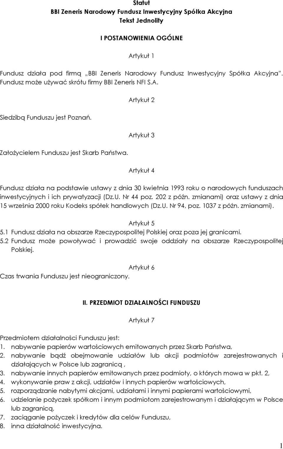 Artykuł 4 Fundusz działa na podstawie ustawy z dnia 30 kwietnia 1993 roku o narodowych funduszach inwestycyjnych i ich prywatyzacji (Dz.U. Nr 44 poz. 202 z późn.