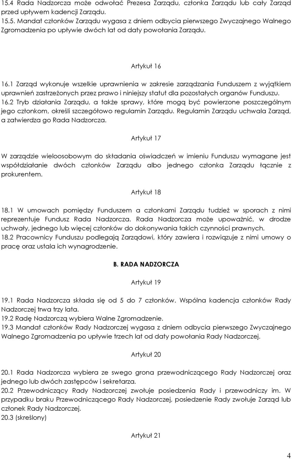 Regulamin Zarządu uchwala Zarząd, a zatwierdza go Rada Nadzorcza.